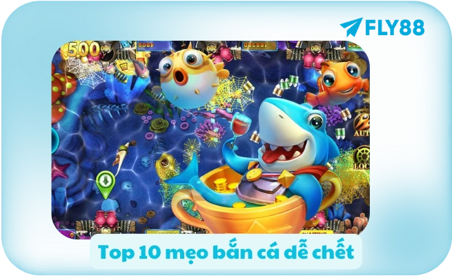 Top 10 meo ban ca de chet Top 10 mẹo bắn cá dễ chết